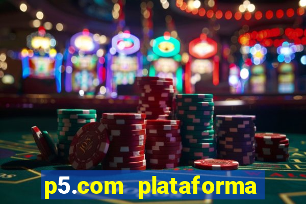 p5.com plataforma de jogos